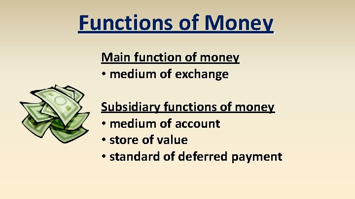 Functions of Money Main function of money • medium of exchange Subsidiary functions of