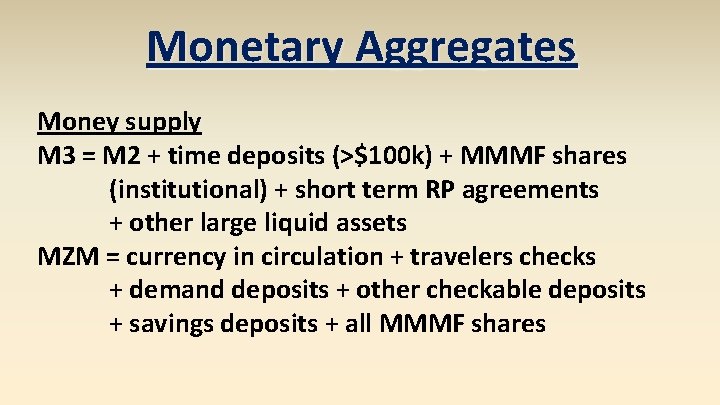 Monetary Aggregates Money supply M 3 = M 2 + time deposits (>$100 k)