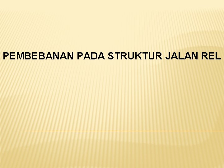 PEMBEBANAN PADA STRUKTUR JALAN REL 