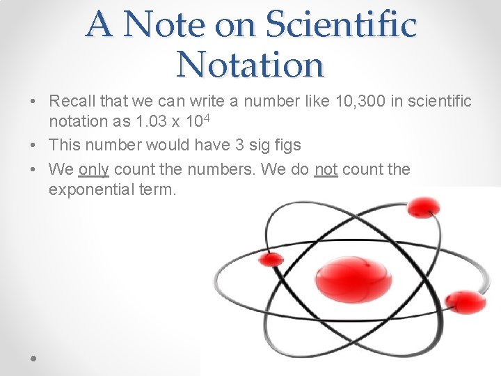 A Note on Scientific Notation • Recall that we can write a number like