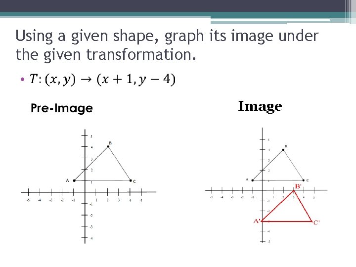 Using a given shape, graph its image under the given transformation. • Image 