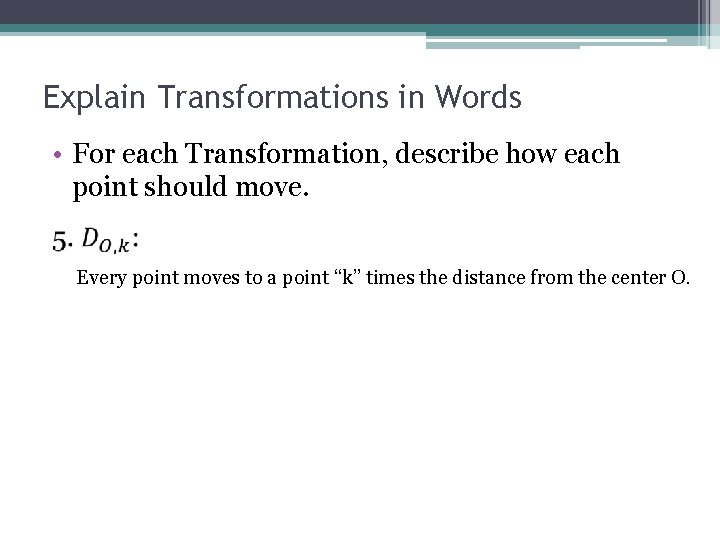 Explain Transformations in Words • For each Transformation, describe how each point should move.