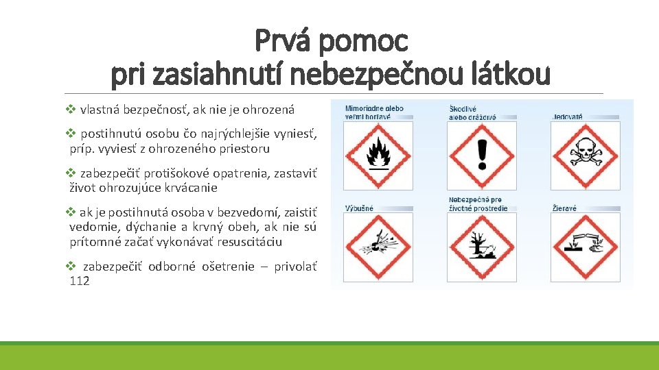 Prvá pomoc pri zasiahnutí nebezpečnou látkou v vlastná bezpečnosť, ak nie je ohrozená v