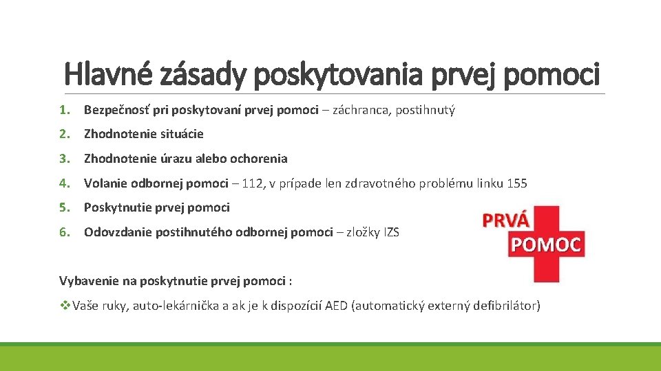 Hlavné zásady poskytovania prvej pomoci 1. Bezpečnosť pri poskytovaní prvej pomoci – záchranca, postihnutý