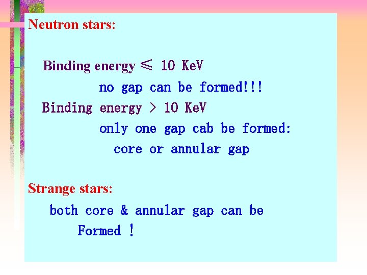 Neutron stars: Binding energy ≤ 10 Ke. V no gap can be formed!!! Binding