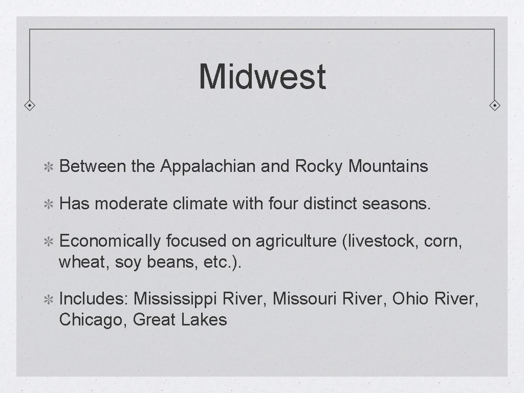 Midwest Between the Appalachian and Rocky Mountains Has moderate climate with four distinct seasons.