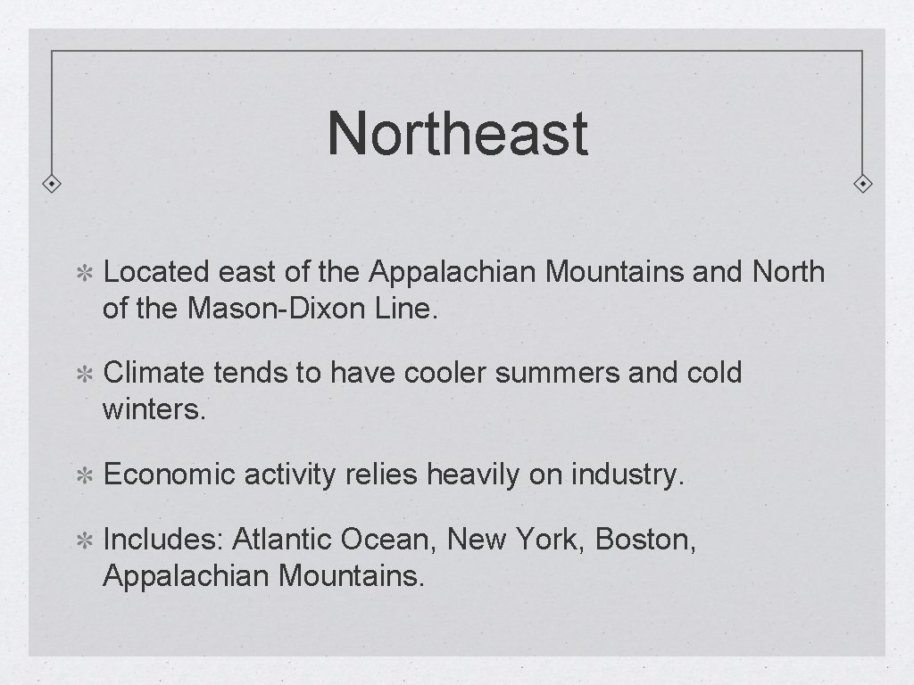 Northeast Located east of the Appalachian Mountains and North of the Mason-Dixon Line. Climate