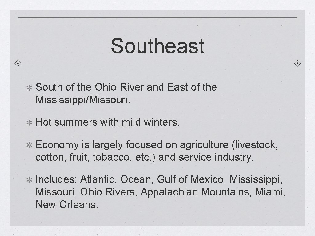 Southeast South of the Ohio River and East of the Mississippi/Missouri. Hot summers with