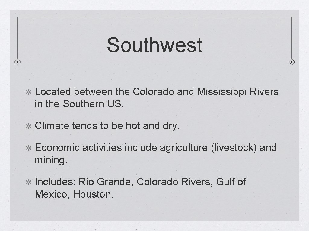 Southwest Located between the Colorado and Mississippi Rivers in the Southern US. Climate tends