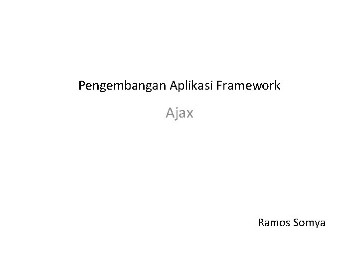 Pengembangan Aplikasi Framework Ajax Ramos Somya 