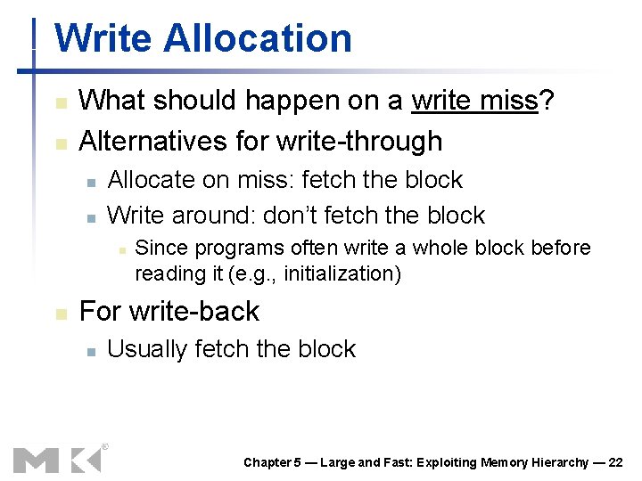 Write Allocation n n What should happen on a write miss? Alternatives for write-through