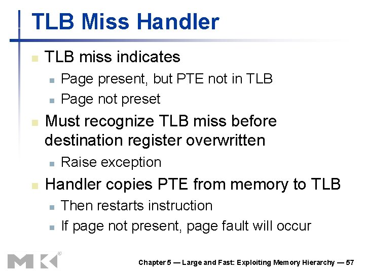 TLB Miss Handler n TLB miss indicates n n n Must recognize TLB miss