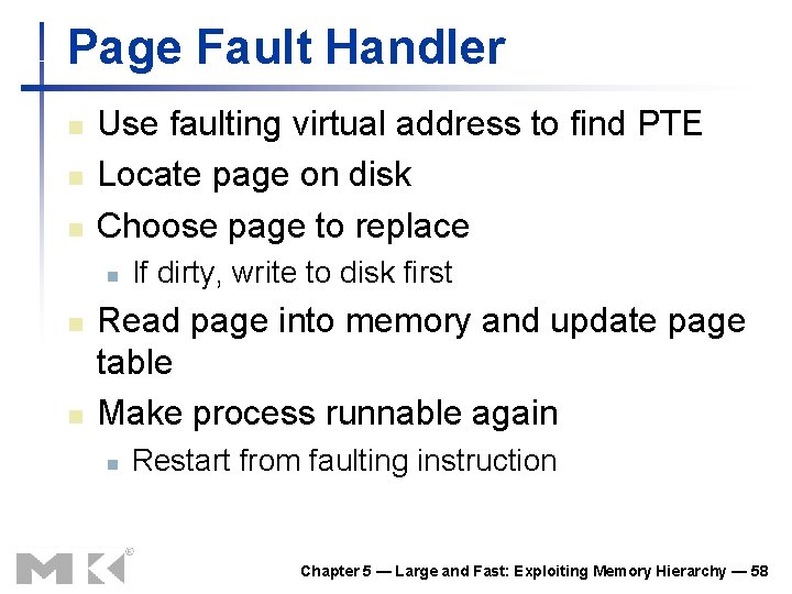 Page Fault Handler n n n Use faulting virtual address to find PTE Locate