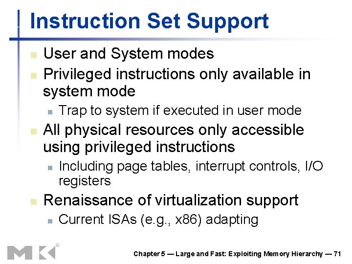 Instruction Set Support n n User and System modes Privileged instructions only available in