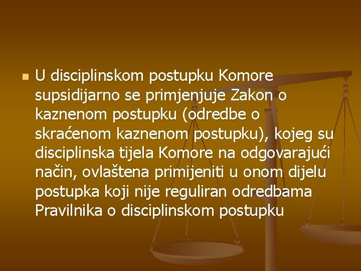 n U disciplinskom postupku Komore supsidijarno se primjenjuje Zakon o kaznenom postupku (odredbe o