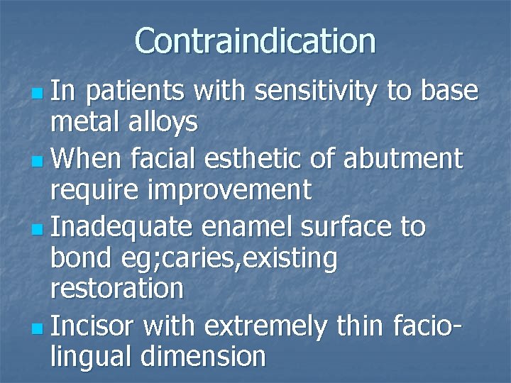 Contraindication n In patients with sensitivity to base metal alloys n When facial esthetic