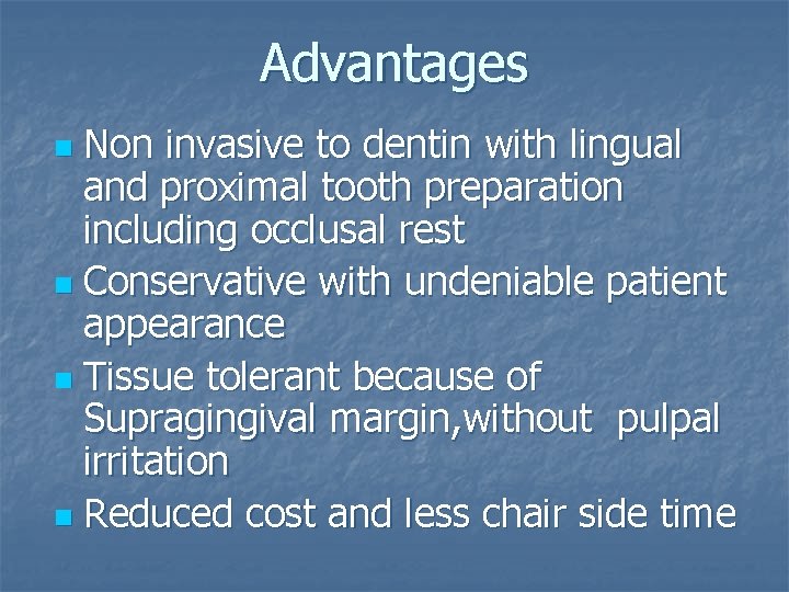 Advantages Non invasive to dentin with lingual and proximal tooth preparation including occlusal rest