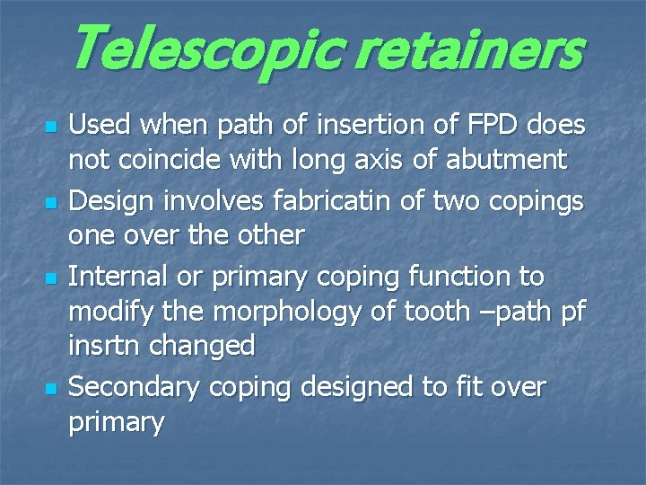 Telescopic retainers n n Used when path of insertion of FPD does not coincide