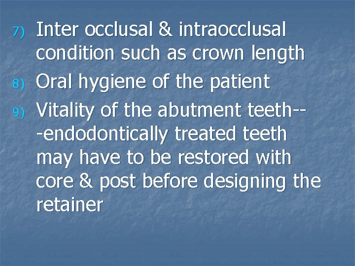 7) 8) 9) Inter occlusal & intraocclusal condition such as crown length Oral hygiene