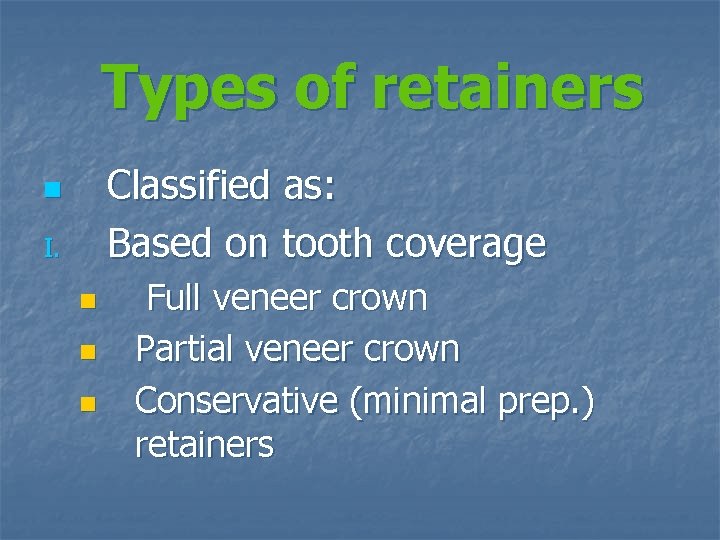 Types of retainers Classified as: Based on tooth coverage n I. n n n