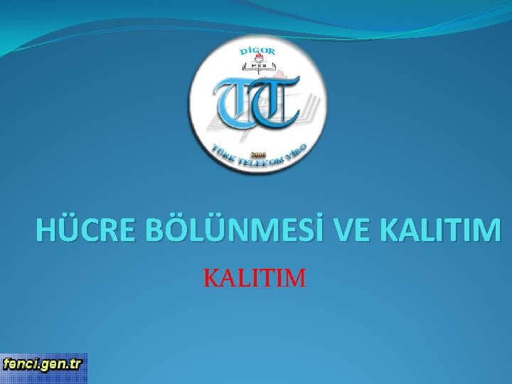 HÜCRE BÖLÜNMESİ VE KALITIM 