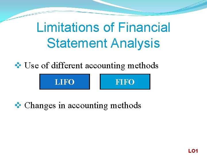 Limitations of Financial Statement Analysis v Use of different accounting methods LIFO FIFO v