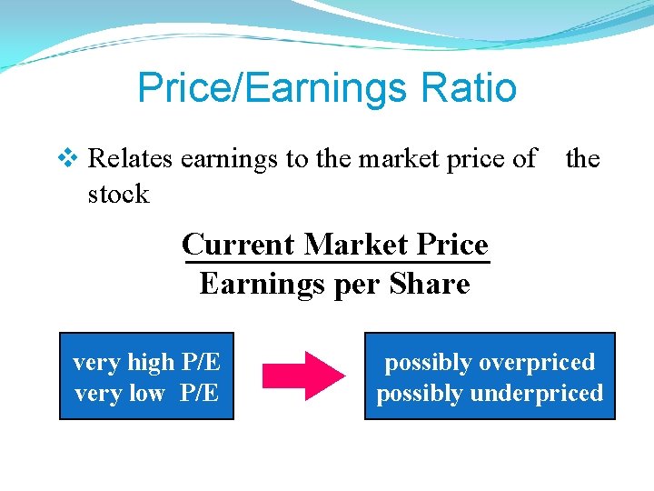 Price/Earnings Ratio v Relates earnings to the market price of stock the Current Market