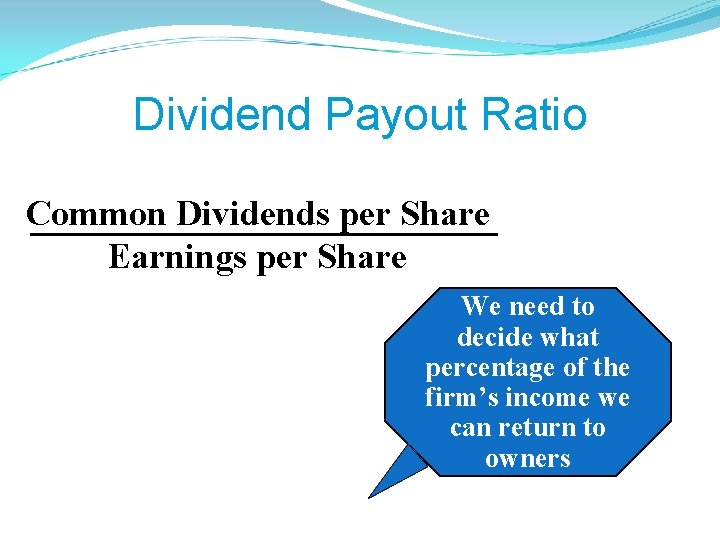 Dividend Payout Ratio Common Dividends per Share Earnings per Share We need to decide