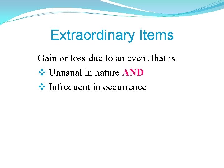 Extraordinary Items Gain or loss due to an event that is v Unusual in