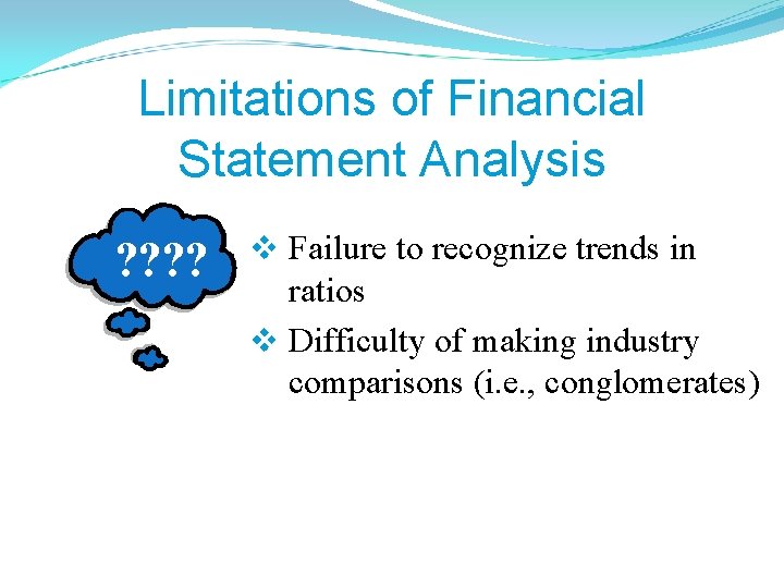 Limitations of Financial Statement Analysis ? ? v Failure to recognize trends in ratios