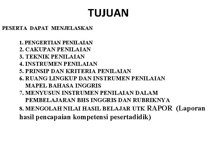 TUJUAN PESERTA DAPAT MENJELASKAN 1. PENGERTIAN PENILAIAN 2. CAKUPAN PENILAIAN 3. TEKNIK PENILAIAN 4.