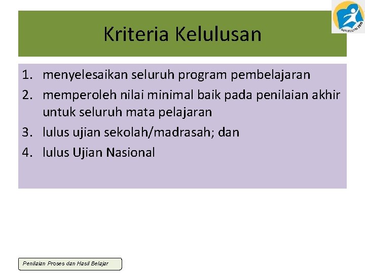 Kriteria Kelulusan 1. menyelesaikan seluruh program pembelajaran 2. memperoleh nilai minimal baik pada penilaian