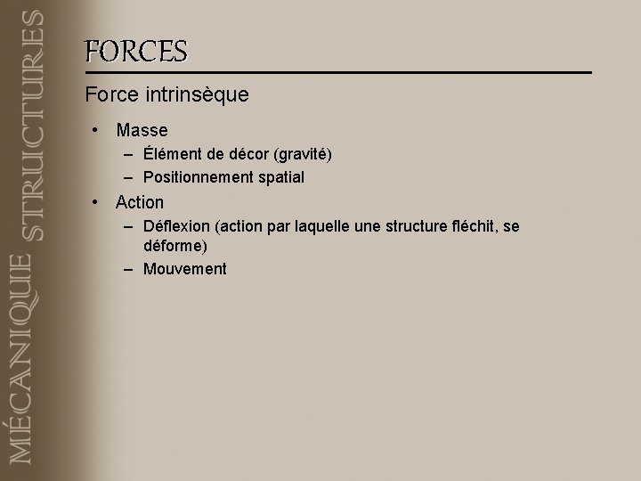 FORCES Force intrinsèque • Masse – Élément de décor (gravité) – Positionnement spatial •