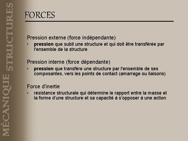 FORCES Pression externe (force indépendante) • pression que subit une structure et qui doit