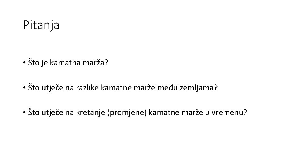 Pitanja • Što je kamatna marža? • Što utječe na razlike kamatne marže među