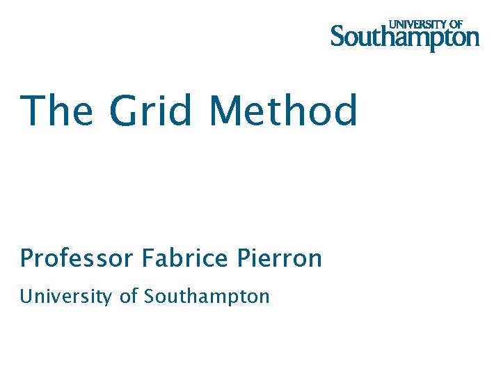 The Grid Method Professor Fabrice Pierron University of Southampton 