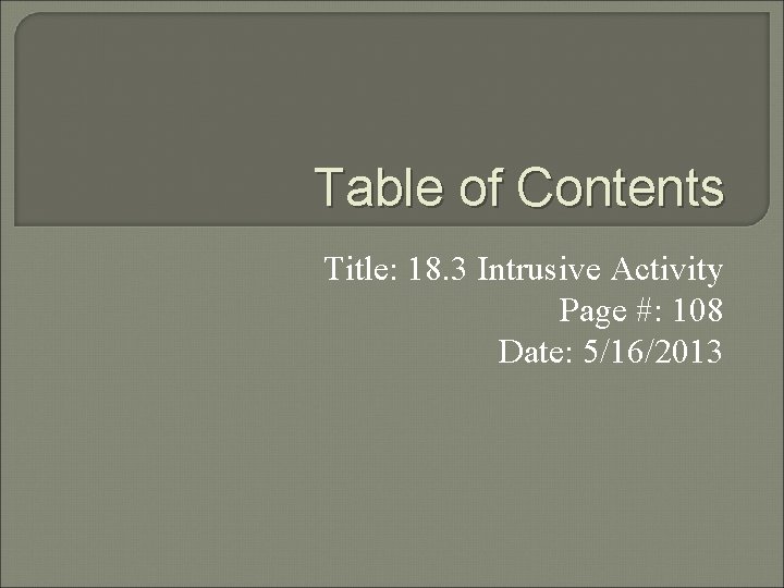 Table of Contents Title: 18. 3 Intrusive Activity Page #: 108 Date: 5/16/2013 