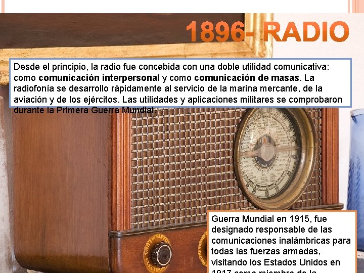 Desde el principio, la radio fue concebida con una doble utilidad comunicativa: como comunicación