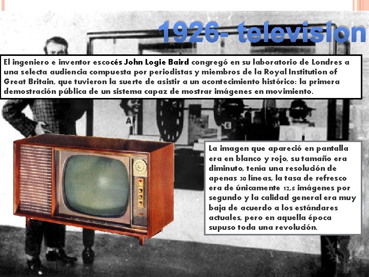 1926 - television El ingeniero e inventor escocés John Logie Baird congregó en su