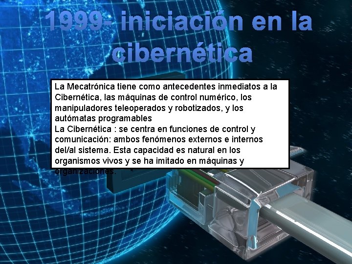 1999 - iniciación en la cibernética La Mecatrónica tiene como antecedentes inmediatos a la