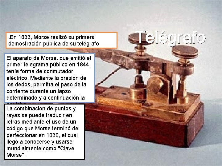 . En 1833, Morse realizó su primera demostración pública de su telégrafo El aparato