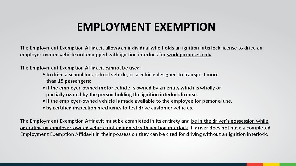 EMPLOYMENT EXEMPTION The Employment Exemption Affidavit allows an individual who holds an ignition interlock