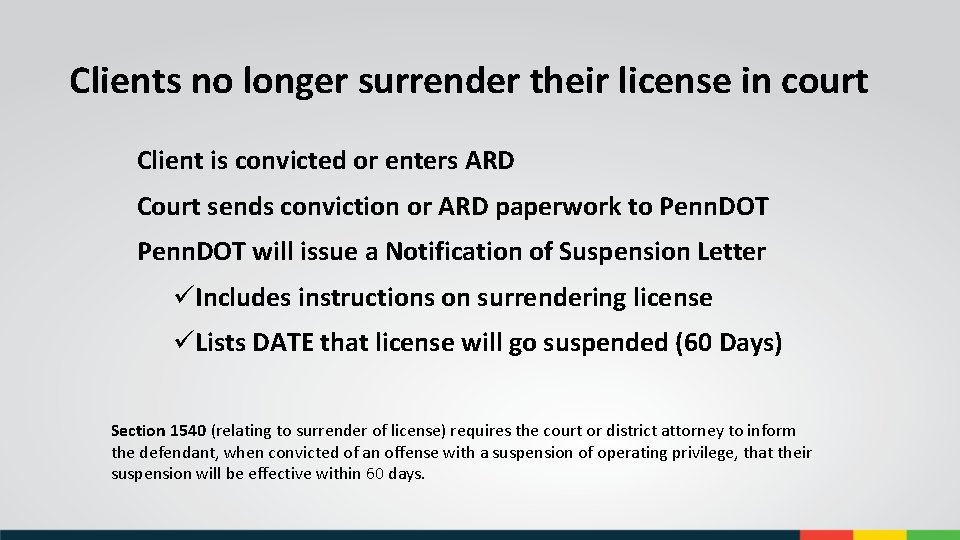 Clients no longer surrender their license in court Client is convicted or enters ARD