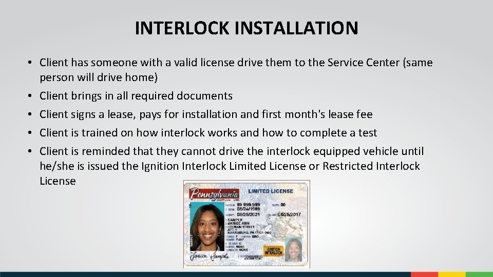 INTERLOCK INSTALLATION • Client has someone with a valid license drive them to the