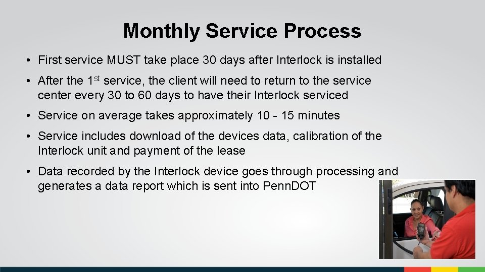Monthly Service Process • First service MUST take place 30 days after Interlock is