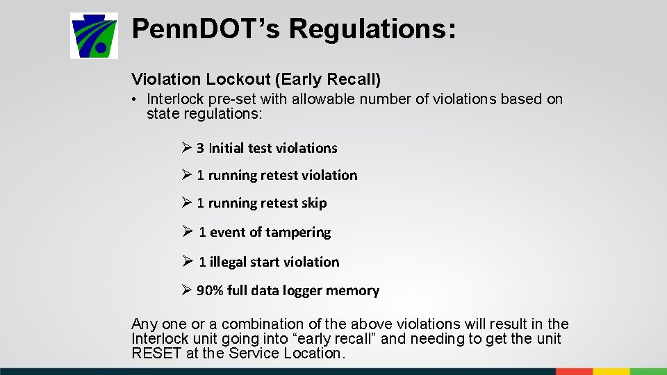 Penn. DOT’s Regulations: Violation Lockout (Early Recall) • Interlock pre-set with allowable number of