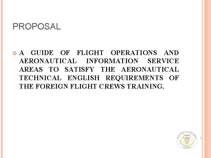 PROPOSAL A GUIDE OF FLIGHT OPERATIONS AND AERONAUTICAL INFORMATION SERVICE AREAS TO SATISFY THE