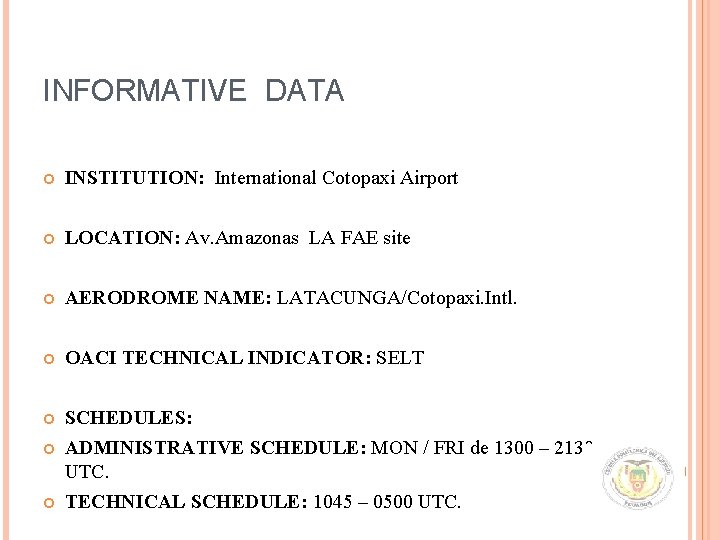 INFORMATIVE DATA INSTITUTION: International Cotopaxi Airport LOCATION: Av. Amazonas LA FAE site AERODROME NAME: