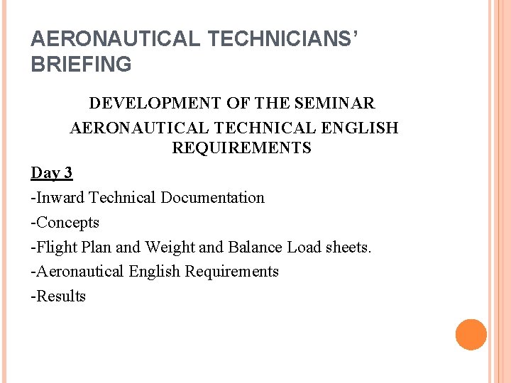 AERONAUTICAL TECHNICIANS’ BRIEFING DEVELOPMENT OF THE SEMINAR AERONAUTICAL TECHNICAL ENGLISH REQUIREMENTS Day 3 -Inward