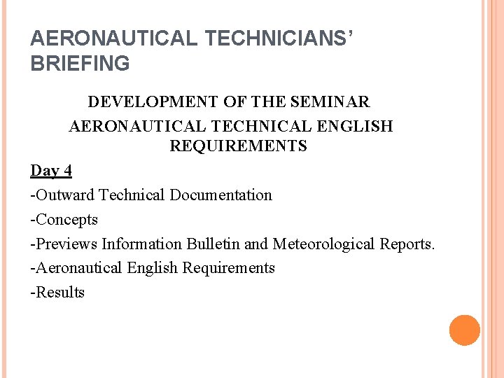 AERONAUTICAL TECHNICIANS’ BRIEFING DEVELOPMENT OF THE SEMINAR AERONAUTICAL TECHNICAL ENGLISH REQUIREMENTS Day 4 -Outward